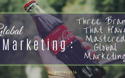 Global Marketing: Three Brands That Have Mastered Global Marketing